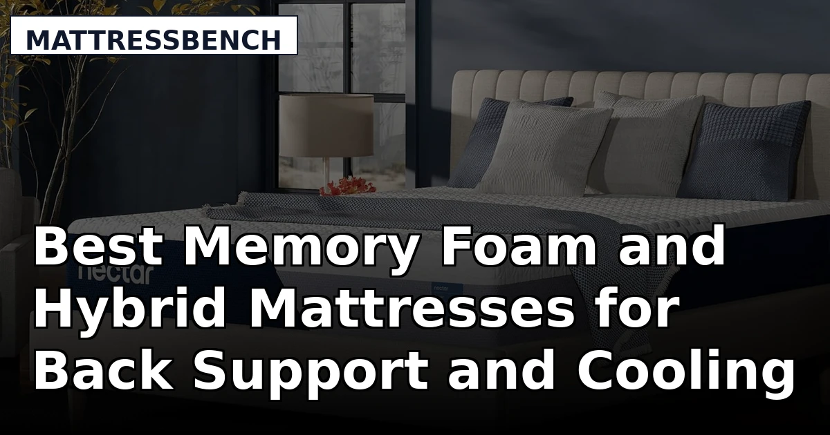 Best Memory Foam and Hybrid Mattresses for Back Support and Cooling