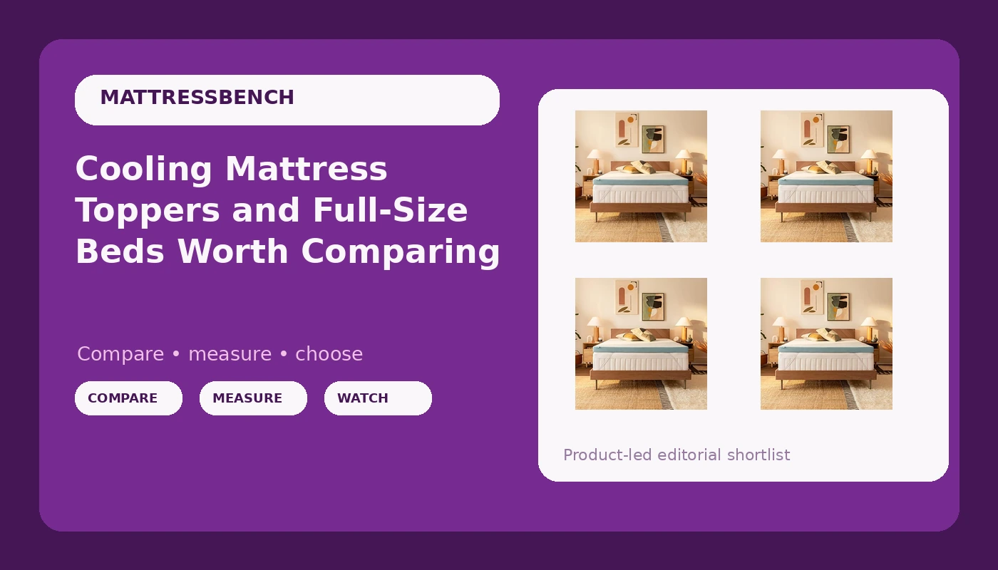 Cooling Mattress Toppers and Full-Size Beds Worth Comparing