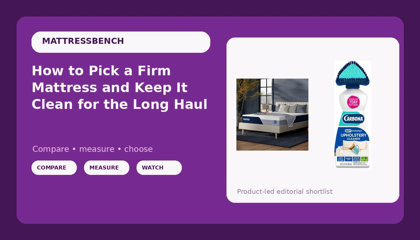 How to Pick a Firm Mattress and Keep It Clean for the Long Haul
